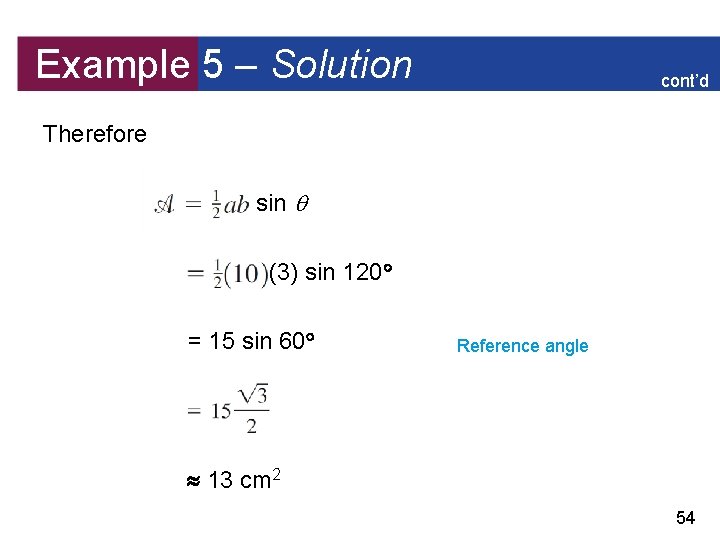Example 5 – Solution cont’d Therefore sin (3) sin 120 = 15 sin 60