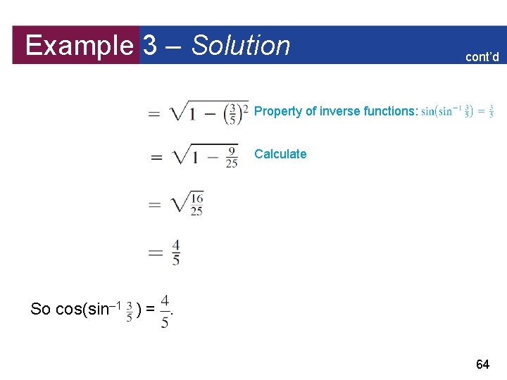 Example 3 – Solution cont’d Property of inverse functions: Calculate So cos(sin– 1 )