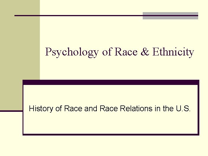 Psychology of Race & Ethnicity History of Race and Race Relations in the U.