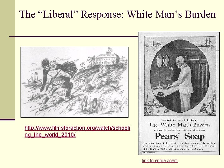 The “Liberal” Response: White Man’s Burden http: //www. filmsforaction. org/watch/schooli ng_the_world_2010/ link to entire