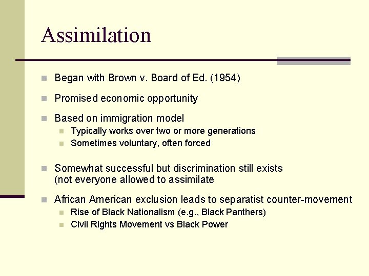 Assimilation n Began with Brown v. Board of Ed. (1954) n Promised economic opportunity