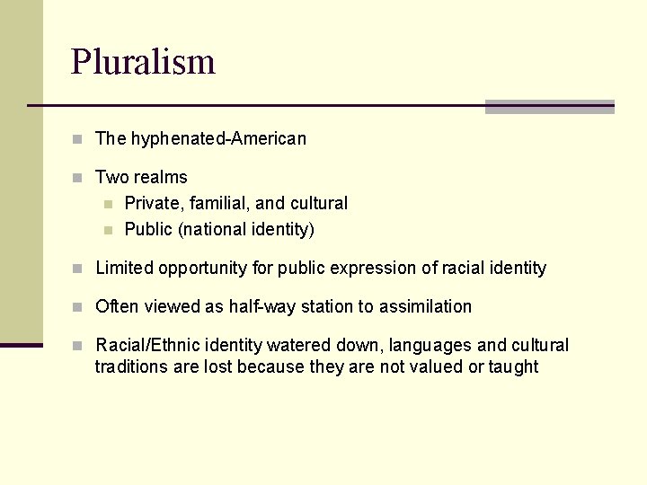Pluralism n The hyphenated-American n Two realms n n Private, familial, and cultural Public