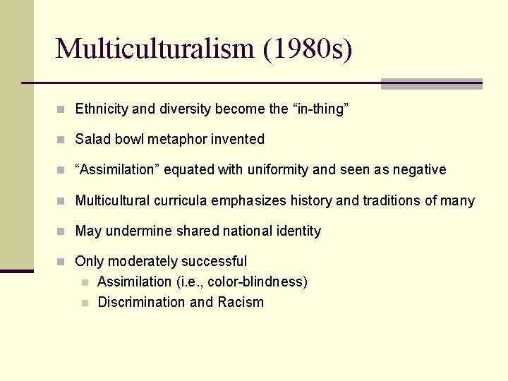 Multiculturalism (1980 s) n Ethnicity and diversity become the “in-thing” n Salad bowl metaphor