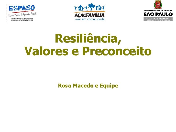 Resiliência, Valores e Preconceito Rosa Macedo e Equipe 