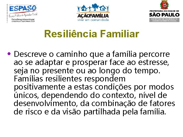 Resiliência Familiar • Descreve o caminho que a família percorre ao se adaptar e