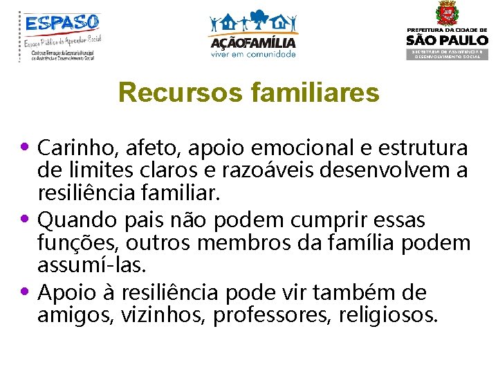 Recursos familiares • Carinho, afeto, apoio emocional e estrutura • • de limites claros