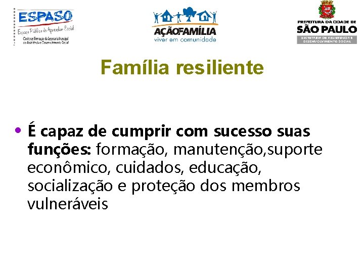 Família resiliente • É capaz de cumprir com sucesso suas funções: formação, manutenção, suporte