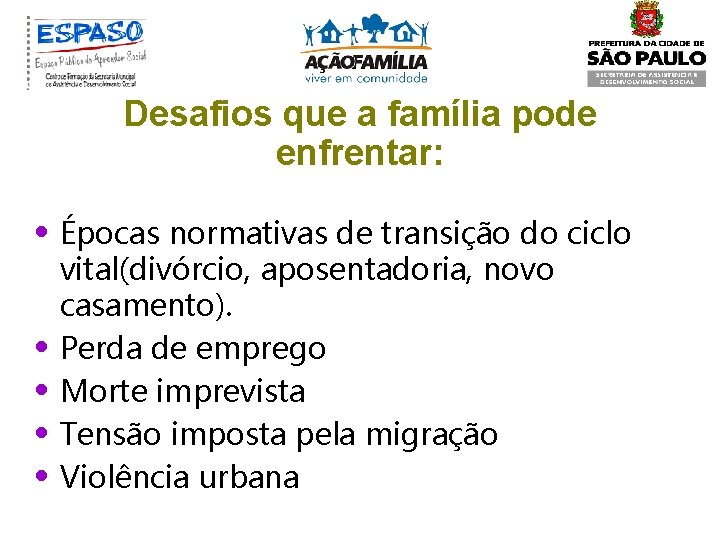 Desafios que a família pode enfrentar: • Épocas normativas de transição do ciclo •