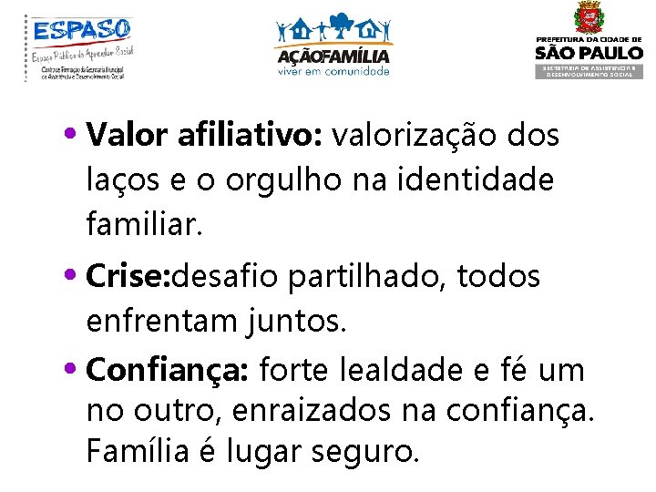  • Valor afiliativo: valorização dos laços e o orgulho na identidade familiar. •