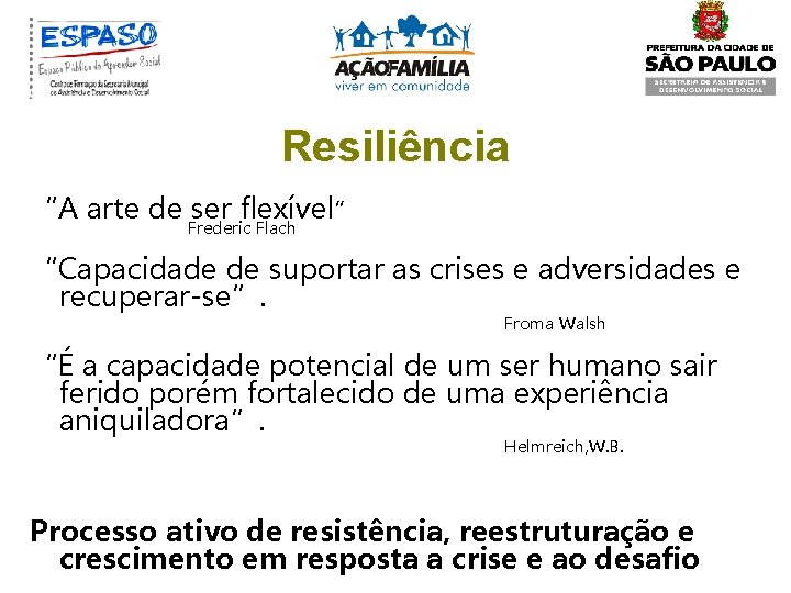 Resiliência “A arte de ser flexível” Frederic Flach “Capacidade de suportar as crises e