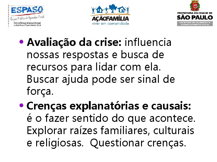  • Avaliação da crise: influencia nossas respostas e busca de recursos para lidar