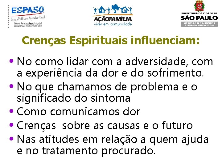 Crenças Espirituais influenciam: • No como lidar com a adversidade, com a experiência da