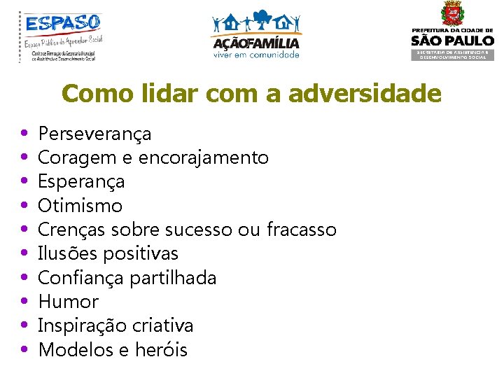 Como lidar com a adversidade • • • Perseverança Coragem e encorajamento Esperança Otimismo