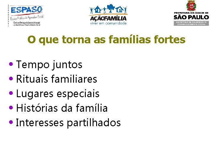 O que torna as famílias fortes • Tempo juntos • Rituais familiares • Lugares