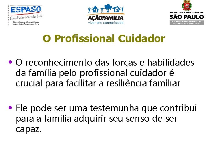 O Profissional Cuidador • O reconhecimento das forças e habilidades da família pelo profissional