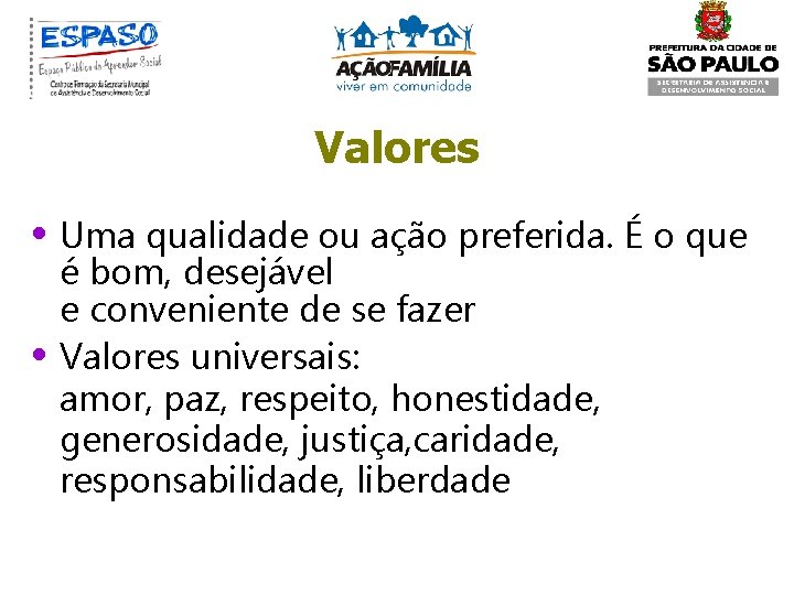 Valores • Uma qualidade ou ação preferida. É o que é bom, desejável e