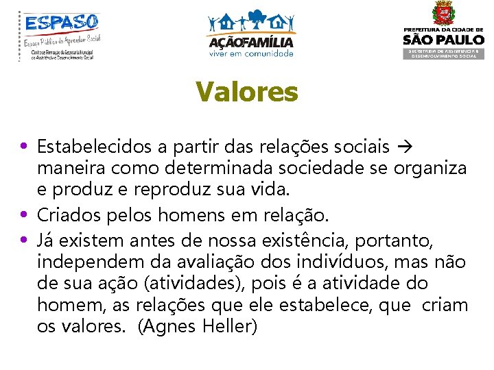 Valores • • • Estabelecidos a partir das relações sociais maneira como determinada sociedade