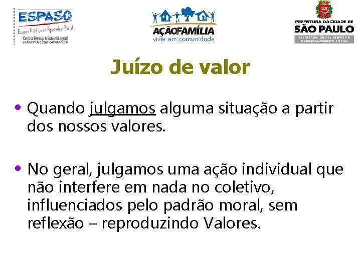 Juízo de valor • Quando julgamos alguma situação a partir dos nossos valores. •