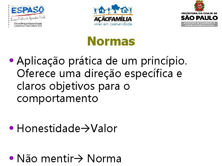 Normas • Aplicação prática de um princípio. Oferece uma direção específica e claros objetivos