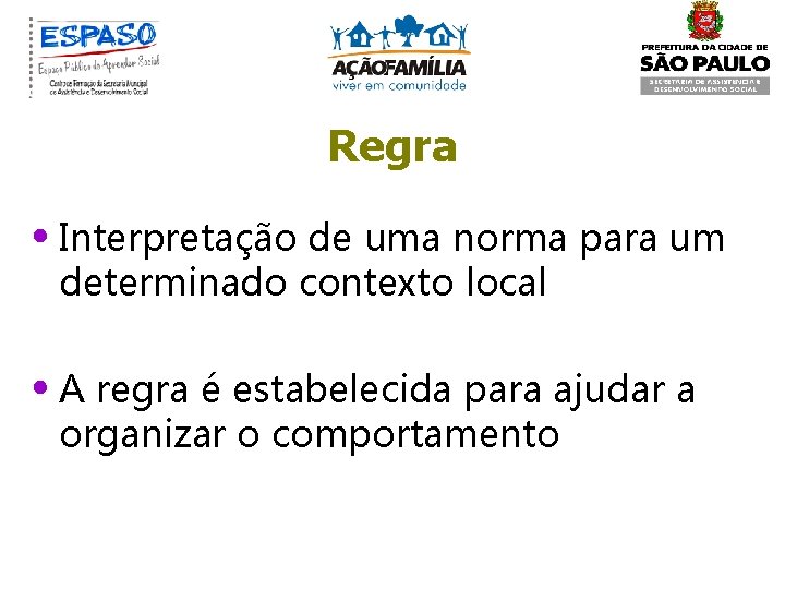 Regra • Interpretação de uma norma para um determinado contexto local • A regra