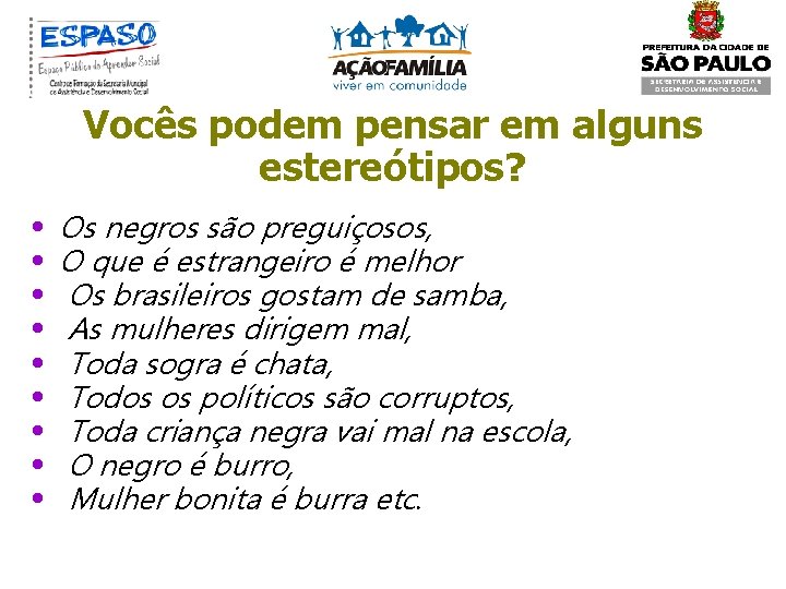 Vocês podem pensar em alguns estereótipos? • • • Os negros são preguiçosos, O