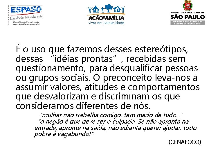 É o uso que fazemos desses estereótipos, dessas “idéias prontas”, recebidas sem questionamento, para