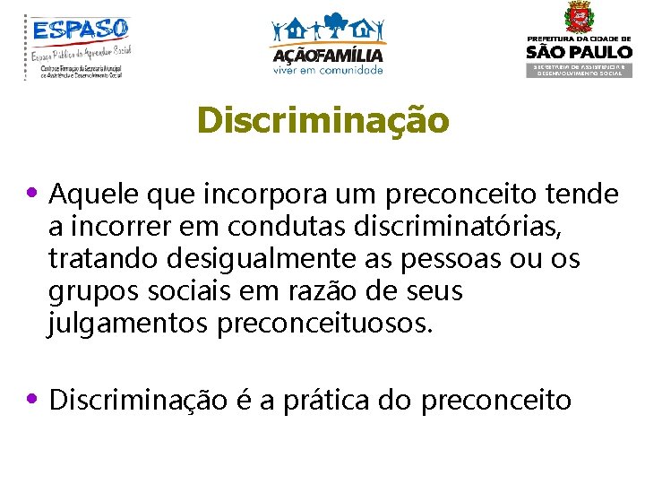 Discriminação • Aquele que incorpora um preconceito tende a incorrer em condutas discriminatórias, tratando