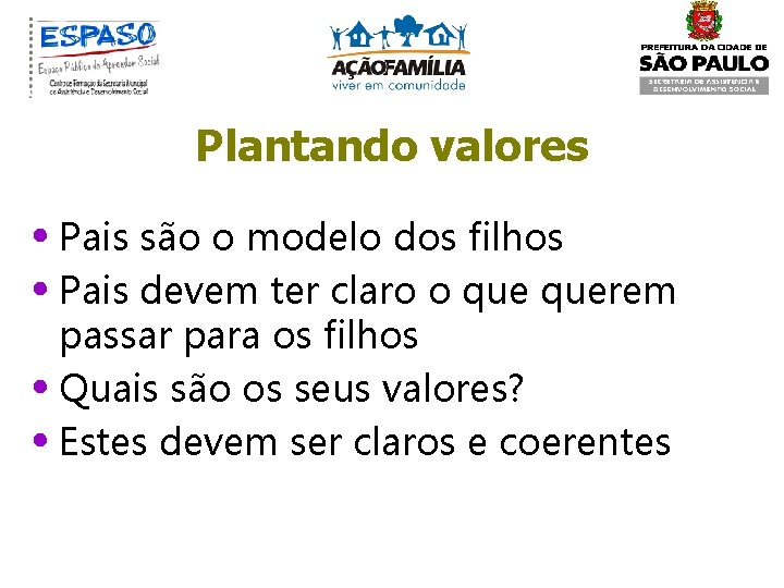 Plantando valores • Pais são o modelo dos filhos • Pais devem ter claro