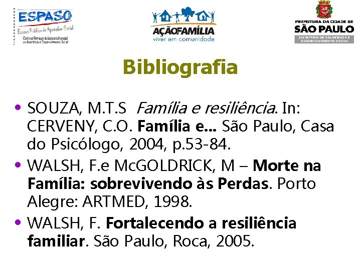 Bibliografia • SOUZA, M. T. S Família e resiliência. In: • • CERVENY, C.