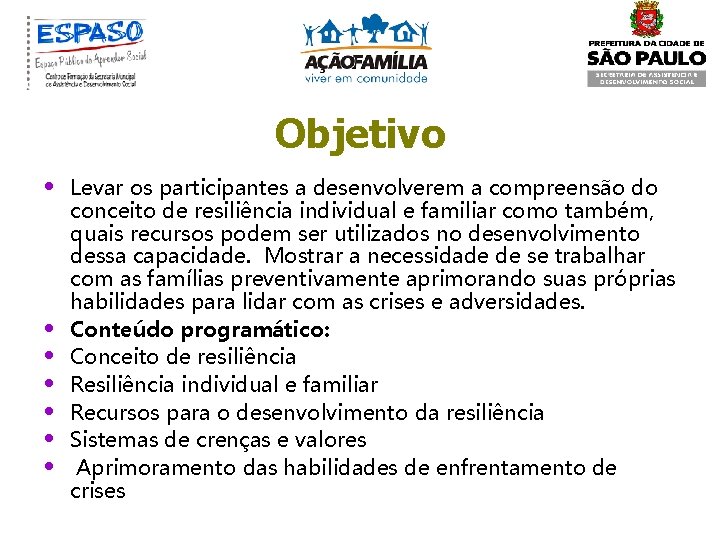 Objetivo • • Levar os participantes a desenvolverem a compreensão do conceito de resiliência