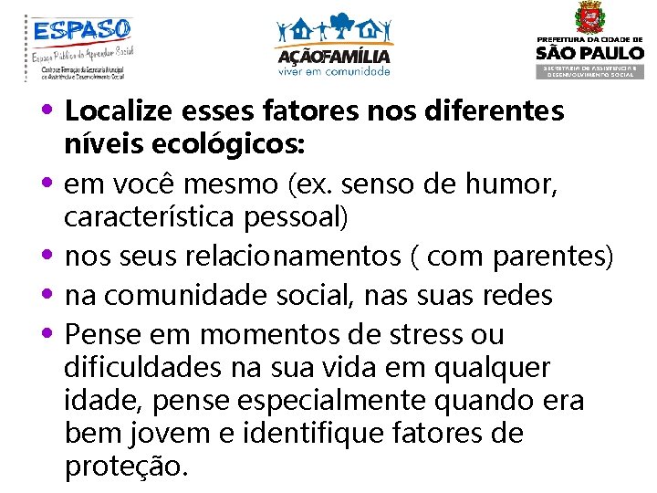  • Localize esses fatores nos diferentes • • níveis ecológicos: em você mesmo