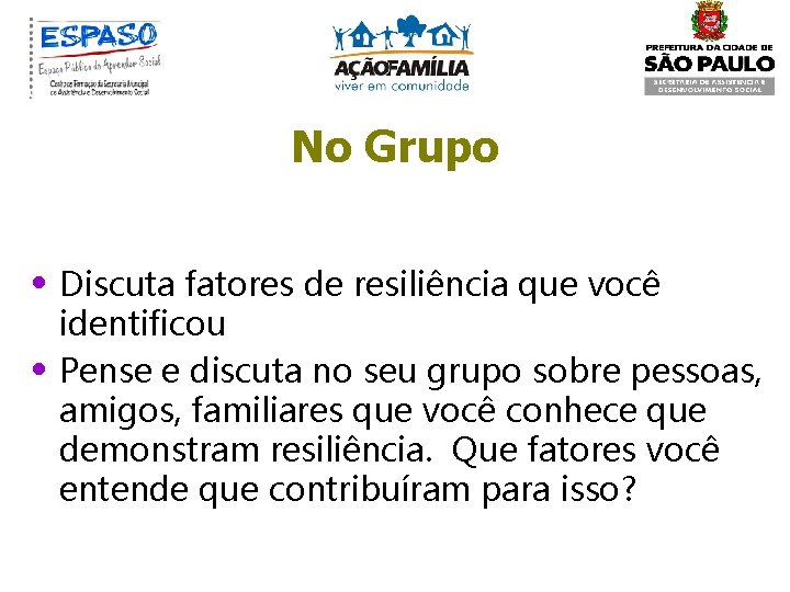 No Grupo • Discuta fatores de resiliência que você • identificou Pense e discuta