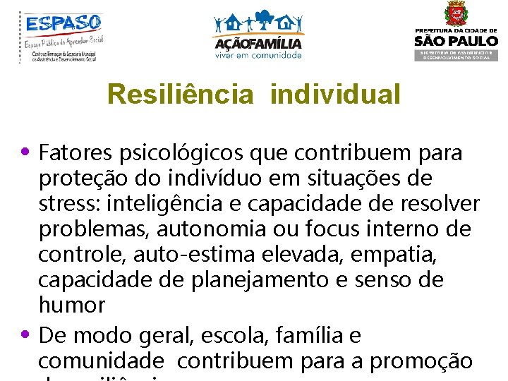 Resiliência individual • Fatores psicológicos que contribuem para • proteção do indivíduo em situações