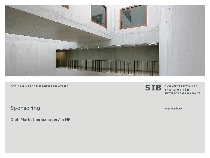 1 SIB SCHWEIZERISCHES INSTITUT FÜR BETRIEBSÖKONOMIE SIB Sponsoring Kommunikation – Theorie Integrierte Umsetzung DIE