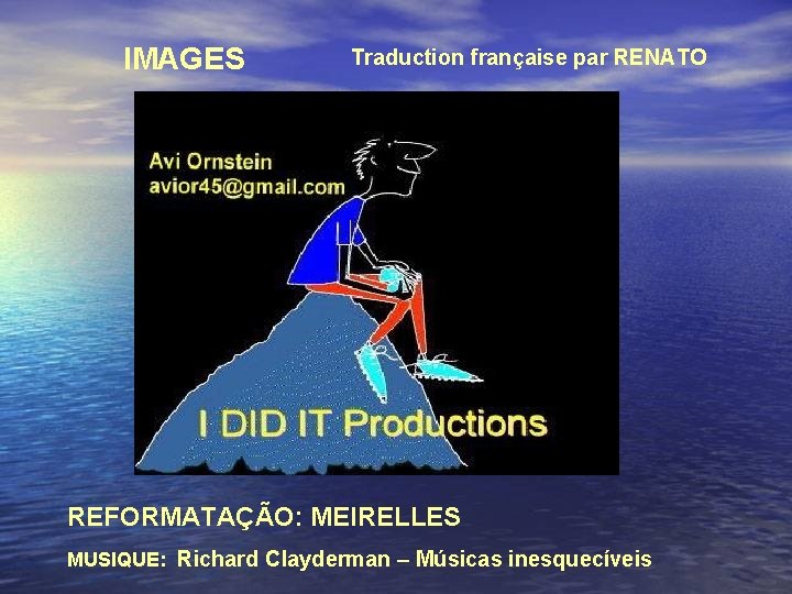 IMAGES Traduction française par RENATO REFORMATAÇÃO: MEIRELLES MUSIQUE: Richard Clayderman – Músicas inesquecíveis 