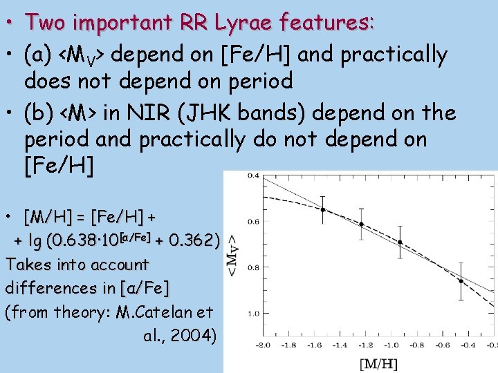  • Two important RR Lyrae features: • (a) <MV> depend on [Fe/H] and