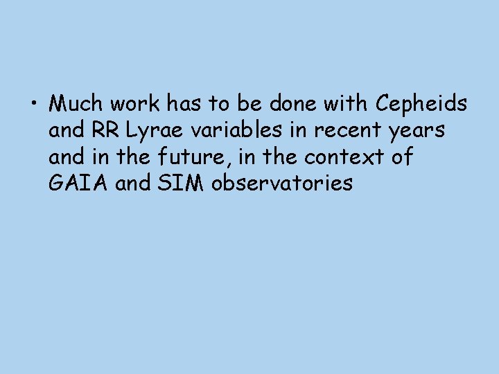  • Much work has to be done with Cepheids and RR Lyrae variables