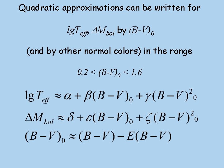Quadratic approximations can be written for lg. Teff, ΔMbol by (B-V)0 (and by other