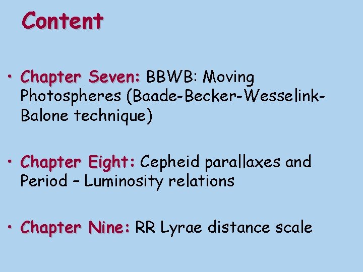 Content • Chapter Seven: BBWB: Moving Photospheres (Baade-Becker-Wesselink. Balone technique) • Chapter Eight: Cepheid