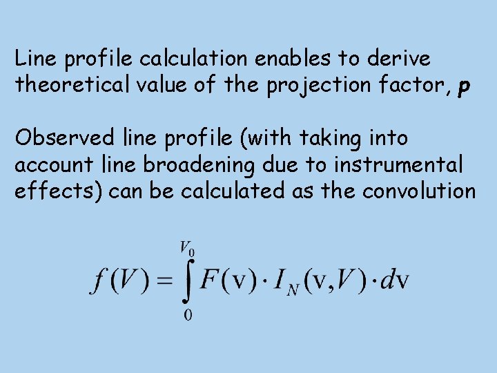 Line profile calculation enables to derive theoretical value of the projection factor, p Observed