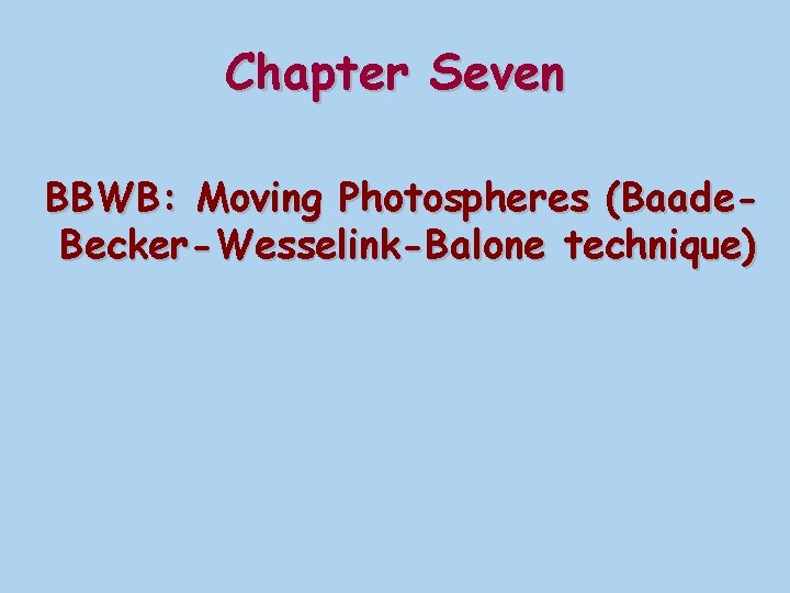 Chapter Seven BBWB: Moving Photospheres (Baade. Becker-Wesselink-Balone technique) 