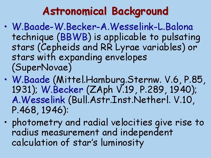Astronomical Background • W. Baade-W. Becker-A. Wesselink-L. Balona technique (BBWB) BBWB is applicable to