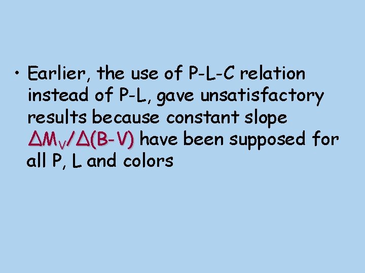  • Earlier, the use of P-L-C relation instead of P-L, gave unsatisfactory results