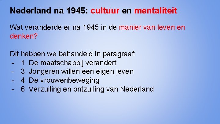 Nederland na 1945: cultuur en mentaliteit Wat veranderde er na 1945 in de manier