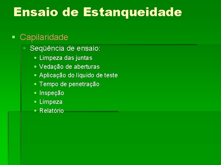 Ensaio de Estanqueidade § Capilaridade § Seqüência de ensaio: § § § § Limpeza