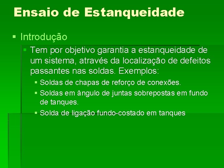 Ensaio de Estanqueidade § Introdução § Tem por objetivo garantia a estanqueidade de um