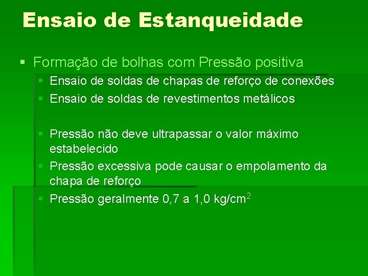 Ensaio de Estanqueidade § Formação de bolhas com Pressão positiva § Ensaio de soldas