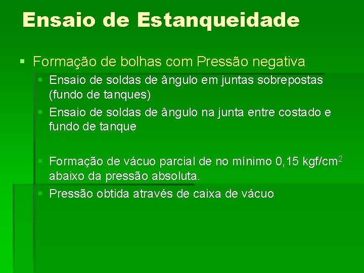 Ensaio de Estanqueidade § Formação de bolhas com Pressão negativa § Ensaio de soldas