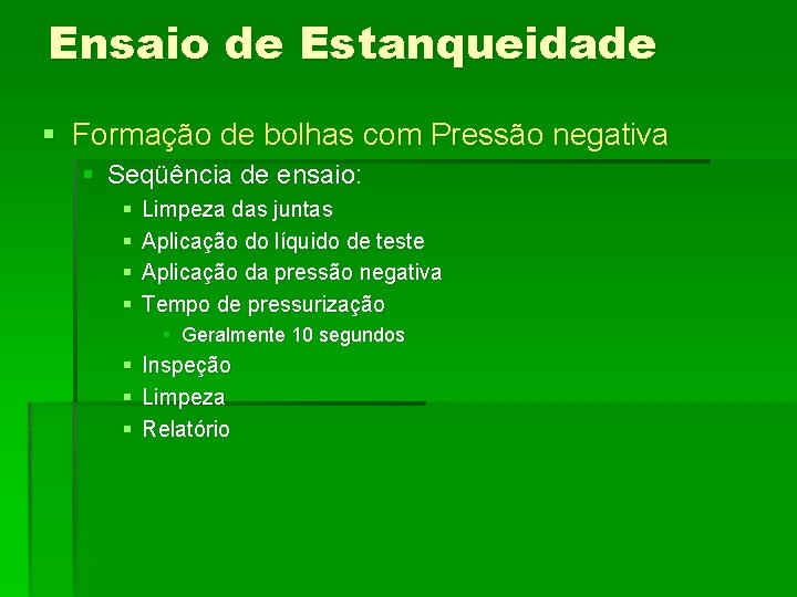 Ensaio de Estanqueidade § Formação de bolhas com Pressão negativa § Seqüência de ensaio: