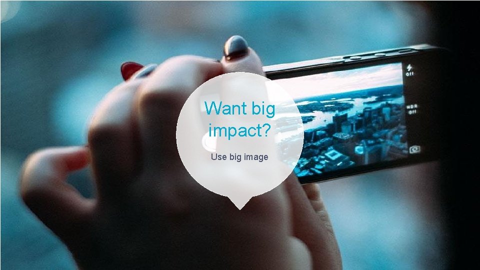 Want big impact? Use big image 